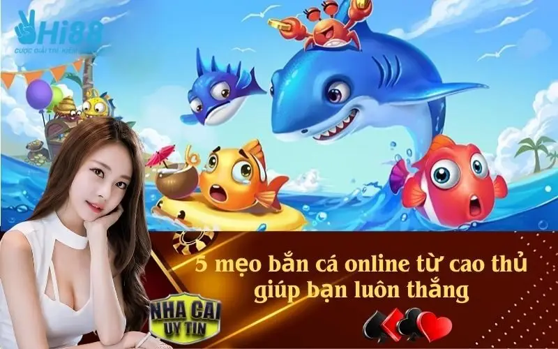 5 mẹo bắn cá online từ cao thủ giúp bạn luôn thắng