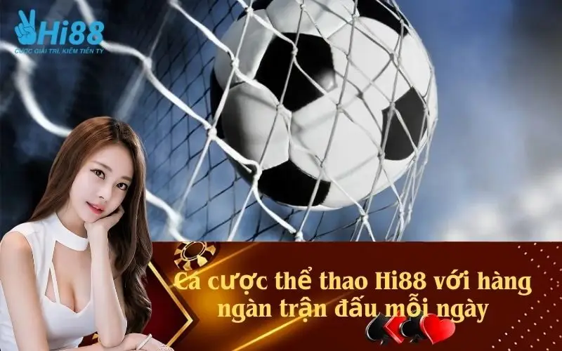 Cá cược thể thao Hi88 với hàng ngàn trận đấu mỗi ngày