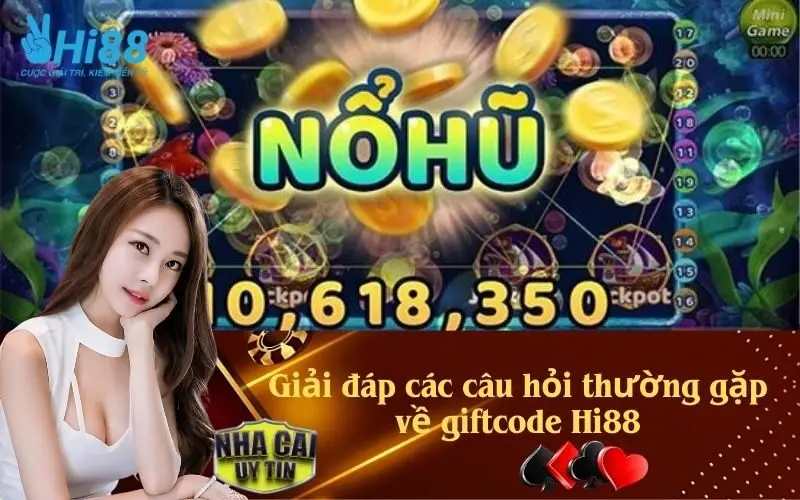 Giải đáp các câu hỏi thường gặp về giftcode Hi88