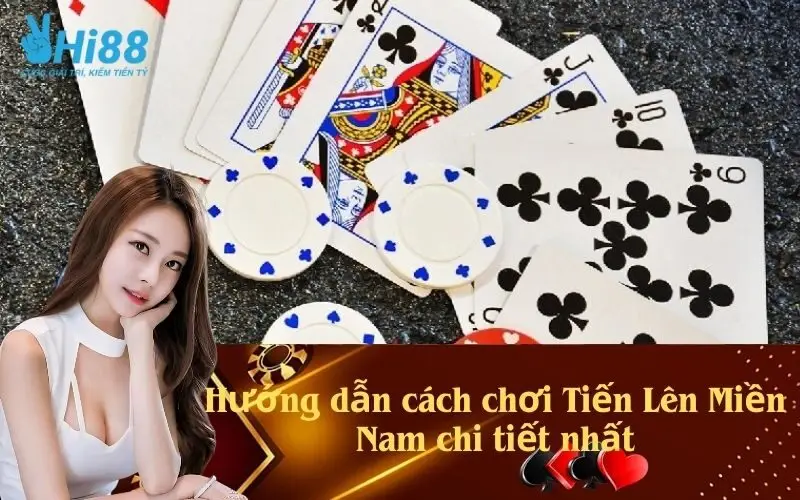 Hướng dẫn cách chơi Tiến Lên Miền Nam chi tiết nhất