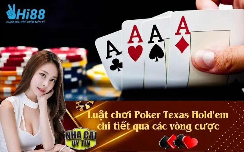 Luật chơi Poker Texas Hold'em chi tiết qua các vòng cược