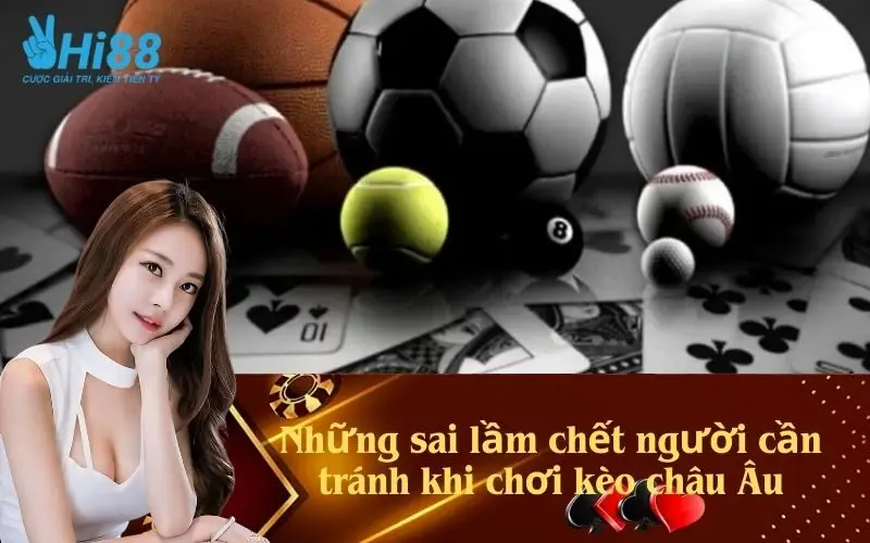 Những sai lầm chết người cần tránh khi chơi kèo châu Âu