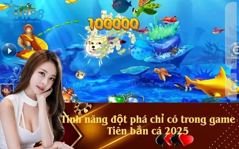 Tính năng đột phá chỉ có trong game Tiên bắn cá 2025